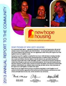 2013 ANNUAL REPORT TO THE COMMUNITY  DEAR FRIENDS OF NEW HOPE HOUSING: As a community based agency – supported by thousands of individuals and organizations who provide volunteer services, financial support, and in-kin