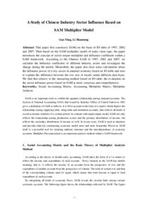 A Study of Chinese Industry Sector Influence Based on SAM Multiplier Model Gao Ying, Li Shantong Abstract: This paper first constructs SAMs on the basis of IO table of 1997, 2002 andThen based on the SAM multiplie