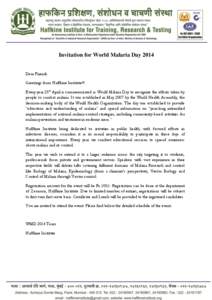 Invitation for World Malaria Day 2014 Dear Friends Greetings from Haffkine Institute!!! Every year 25th April is commemorated as World Malaria Day to recognize the efforts taken by people to combat malaria. It was establ