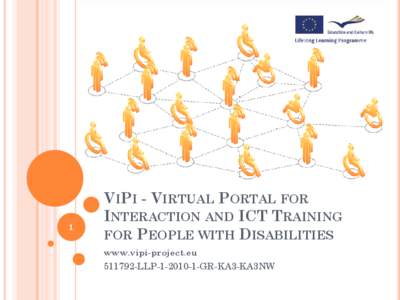 1  VIPI - VIRTUAL PORTAL FOR INTERACTION AND ICT TRAINING FOR PEOPLE WITH DISABILITIES www.vipi-project.eu