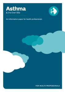 Asthma & the Over 65s An information paper for health professionals  for HEALTH PROFESSIONALS