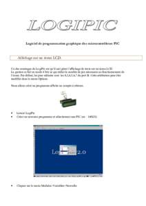 Logiciel de programmation graphique des microcontrôleurs PIC  Affichage sur un écran LCD. Un des avantages de LogiPic est qu’il sait gèrer l’affichage de texte sur un écran LCD. La gestion se fait en mode 4 bits 