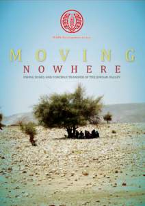 MA’AN Development Center  M O V I N G MOVING NOWHERE:  FIRING ZONES AND FORCIBLE TRANSFER IN THE JORDAN VALLEY