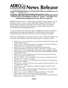 DATE: March 26, 2015 CONTACT: Mark Shaffer, Media Relations Director, (ADEQ Staff to Participate in Host of “Green” Activities Next Month Surrounding Earth Day 2015 on April 22