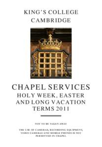 KING’S COLLEGE CAMBRIDGE CHAPEL SERVICES HOLY WEEK, EASTER AND LONG VACATION