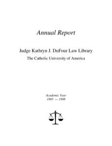 Annual Report Judge Kathryn J. DuFour Law Library The Catholic University of America Academic Year 1995 — 1998