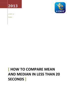 2013 e-GMAT LLC Shalabh [ HOW TO COMPARE MEAN AND MEDIAN IN LESS THAN 20