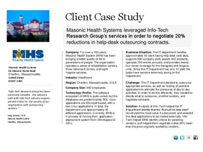 Client Case Study Masonic Health Systems leveraged Info-Tech Research Group’s services in order to negotiate 20% reductions in help-desk outsourcing contracts.  Masonic Health Systems