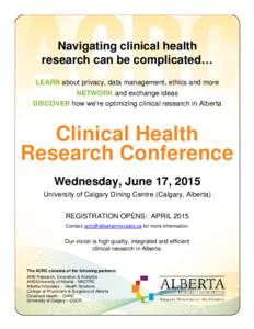 Navigating clinical health research can be complicated… LEARN about privacy, data management, ethics and more NETWORK and exchange ideas DISCOVER how we’re optimizing clinical research in Alberta
