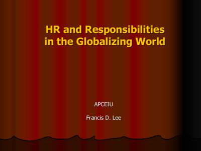 HR and Responsibilities in the Globalizing World APCEIU Francis D. Lee