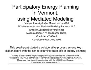 Participatory Energy Planning in Vermont, using Mediated Modeling Principal Investigator(s): Marjan van den Belt Affiliations/Institutions: Mediated Modeling Partners, LLC Email: [removed]