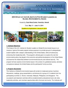 2014 STUDY OF THE U.S. INSTITUTE FOR STUDENT LEADERS ON GLOBAL ENVIRONMENTAL ISSUES Hosted by: East-West Center, Honolulu, Hawaii Date: May 11 – June 14, 2014 Deadline for Applications: January 6, 2014