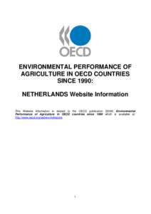 ENVIRONMENTAL PERFORMANCE OF AGRICULTURE IN OECD COUNTRIES SINCE 1990: NETHERLANDS Website Information This Website Information is related to the OECD publication[removed]Environmental Performance of Agriculture in OECD c
