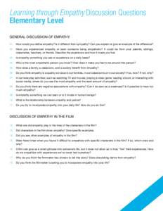 Learning through Empathy Discussion Questions Elementary Level General discussion of empathy 01.	 How would you define empathy? Is it different from sympathy? Can you explain or give an example of the difference? 02.	 Ha