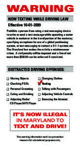 warning New Texting while driving Law Effective[removed]Prohibits a person from using a text messaging device to write or send a text message while operating a motor vehicle in motion or in the travel portion of the r