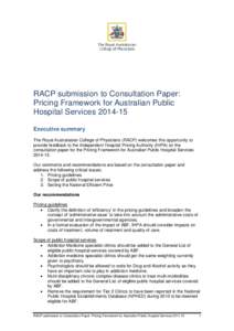 RACP submission to Consultation Paper: Pricing Framework for Australian Public Hospital ServicesExecutive summary The Royal Australasian College of Physicians (RACP) welcomes this opportunity to provide feedback