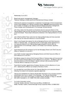 For personal use only  Wednesday 8 June 2011 Board and senior management changes Tabcorp Holdings Limited and Echo Entertainment Group Limited Following the scheme of arrangement to implement the Demerger of Echo Enterta