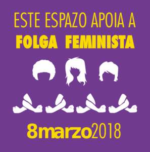 ESTE ESPAZO APOIA A FOLGA FEMINISTA 8marzo2018  