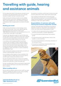 Travelling with guide, hearing and assistance animals For the safety and comfort of all customers, animals are not permitted on any Queensland Rail Travel service with the exception of guide, hearing or assistance animal