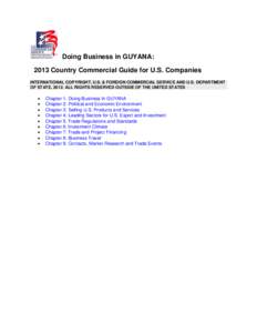Doing Business in GUYANA: 2013 Country Commercial Guide for U.S. Companies INTERNATIONAL COPYRIGHT, U.S. & FOREIGN COMMERCIAL SERVICE AND U.S. DEPARTMENT OF STATE, 2012. ALL RIGHTS RESERVED OUTSIDE OF THE UNITED STATES  