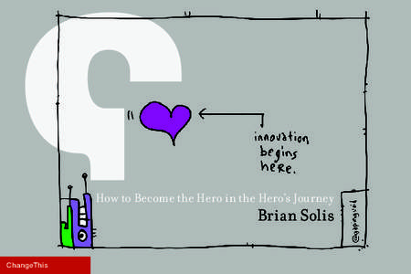How to Become the Hero in the Hero’s Journey  Brian Solis ChangeThis  Come gather ’round people