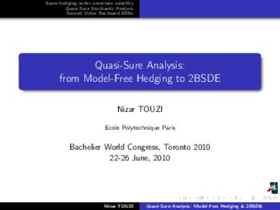 Super-hedging under uncertain volatility Quasi-Sure Stochastic Analysis Second Order Backward SDEs Quasi-Sure Analysis: from Model-Free Hedging to 2BSDE