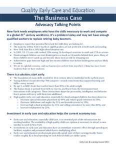 Quality Early Care and Education  The Business Case Advocacy Talking Points New York needs employees who have the skills necessary to work and compete in a global 21st century workforce. It’s a problem today and may no