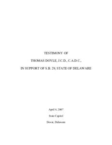 TESTIMONY OF THOMAS DOYLE, J.C.D., C.A.D.C., IN SUPPORT OF S.B. 29, STATE OF DELAWARE April 4, 2007 State Capitol