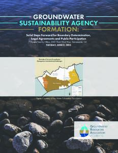 GROUNDWATER SUSTAINABILITY AGENCY FORMATION: Solid Steps Forward for Boundary Determination, Legal Agreements and Public Participation Double Tree by Hilton, 2001 Point West Way, Sacramento, CA