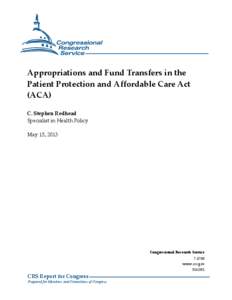 Appropriations and Fund Transfers in the Patient Protection and Affordable Care Act (ACA) C. Stephen Redhead Specialist in Health Policy May 15, 2013