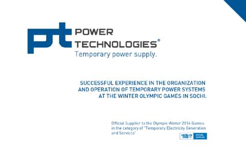 Power Technologies’ successful experience in the organization and operation of temporary power systems at the Winter Olympic Games in Sochi.
