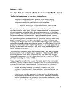 February 11, 2005  The Next Bold Experiment: A Land-Grant Revolution for the World The President’s Address: Dr. Lou Anna Kimsey Simon “Without industrial development there can be no wealth; without wealth there can b