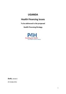   UGANDA	
   Health	
  Financing	
  Issues	
   To	
  be	
  addressed	
  in	
  the	
  proposed	
   Health	
  Financing	
  Strategy	
   	
  
