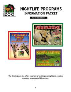 NIGHTLIFE PROGRAMS INFORMATION PACKET Tax ID: [removed]The Birmingham Zoo offers a variety of exciting overnight and evening programs for groups of 20 or more.