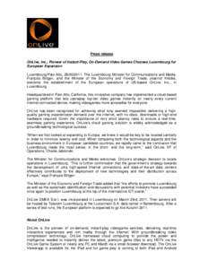 Press release OnLive, Inc., Pioneer of Instant-Play, On-Demand Video Games Chooses Luxembourg for European Expansion Luxembourg/Palo Alto, [removed]The Luxembourg Minister for Communications and Media, François Biltg