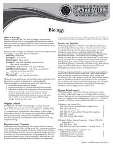 Biology What is Biology? Biology is the study of life. The study of biology is truly immense, including different forms of life ranging from the microscopic, such as bacteria, to much more complex forms like the tree out