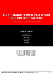 ASUS TRANSFORMER PAD TF300T ENGLISH USER MANUAL ATPTEUM-16WHUS8-PDF | 51 Page | File Size 1,958 KB | 18 Aug, 2016 TABLE OF CONTENT Introduction