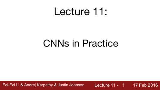 Lecture 11: CNNs in Practice Fei-Fei Li & Andrej Karpathy & Justin Johnson  Lecture