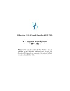 Edgerton, F. D. (Francis Daniels), [removed]F. D. Edgerton medical journal[removed]Abstract: This medical journal was kept by Dr. Francis Daniels