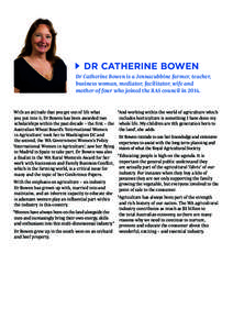 DR CATHERINE BOWEN Dr Catherine Bowen is a Jennacubbine farmer, teacher, business woman, mediator, facilitator, wife and mother-of-four who joined the RAS council in[removed]With an attitude that you get out of life what