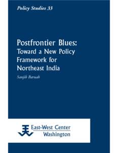 Policy Studies 33  Postfrontier Blues: Toward a New Policy Framework for Northeast India