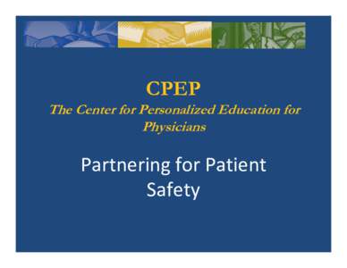 CPEP The Center for Personalized Education for Physicians Partnering for Patient  Safety