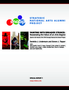 PAINTING WITH BROADER STROKES: Reassessing the Value of an Arts Degree Based on the Results of the 2010 Strategic National Arts Alumni Project Danielle J. Lindemann and Steven J. Tepper with: