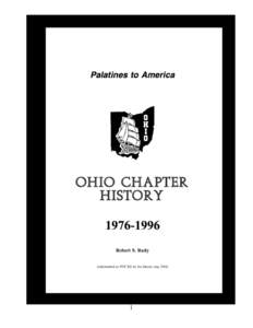 1  THE OHIO CHAPTER HISTORY THE EARLY YEARS The Ohio Regional Chapter , Palatines to America held its first seminar and business meeting on July 17, 1976. Palatines to America had been organized at Columbus Ohio in July