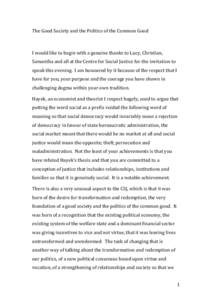 The Good Society and the Politics of the Common Good  I would like to begin with a genuine thanks to Lucy, Christian, Samantha and all at the Centre for Social Justice for the invitation to speak this evening. I am honou