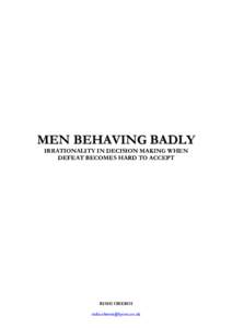 MEN BEHAVING BADLY IRRATIONALITY IN DECISION MAKING WHEN DEFEAT BECOMES HARD TO ACCEPT RISHI OBEROI [removed]