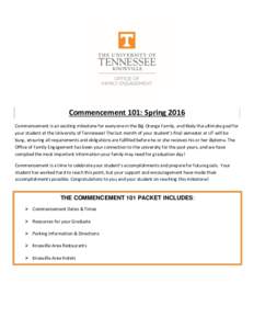 Commencement 101: Spring 2016 Commencement is an exciting milestone for everyone in the Big Orange Family, and likely the ultimate goal for your student at the University of Tennessee! The last month of your student’s 