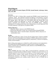 Final Report Pacific NorthWest Economic Region (PNWER) Annual Summit, Anchorage, Alaska July 22-26, 2007 Overview: On July 22-26, 2007, 10 Alberta MLAs attended the PNWER Annual Summit held in Anchorage, Alaska. The dele