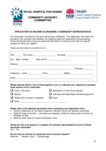 ROYAL HOSPITAL FOR WOMEN COMMUNITY ADVISORY COMMMITTEE APPLICATION TO BECOME A CONSUMER / COMMUNITY REPRESENTATIVE The information contained on this form will be kept confidential. Your application will need to be