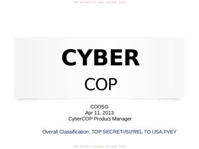 TOP SECRET//SI//REL TO USA, FVEY  CYBER COP CDOSG Apr 11, 2013